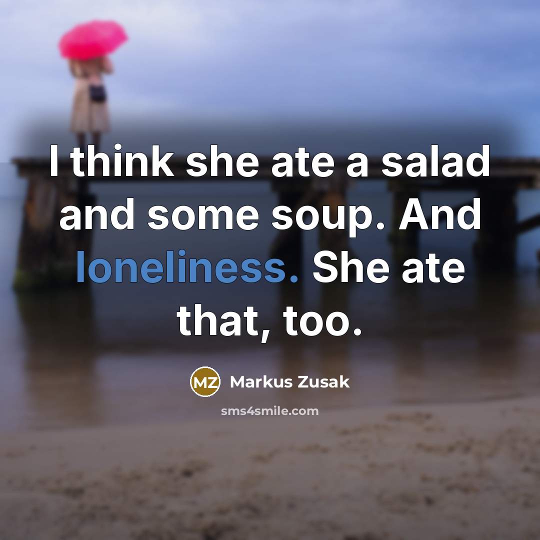 “I think she ate a salad and some soup. And…” quote by Markus Zusak