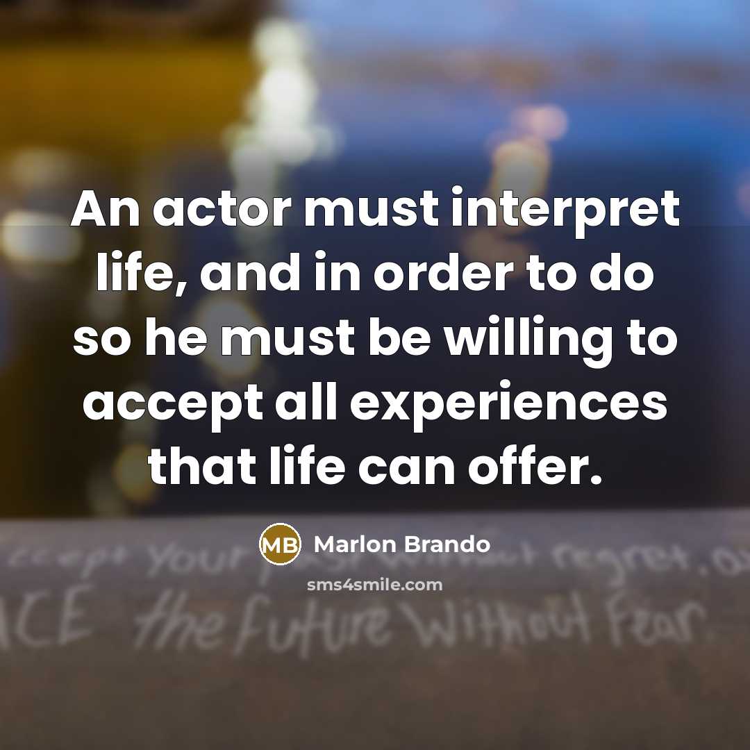 “An actor must interpret life, and in order to do…” quote by Marlon Brando