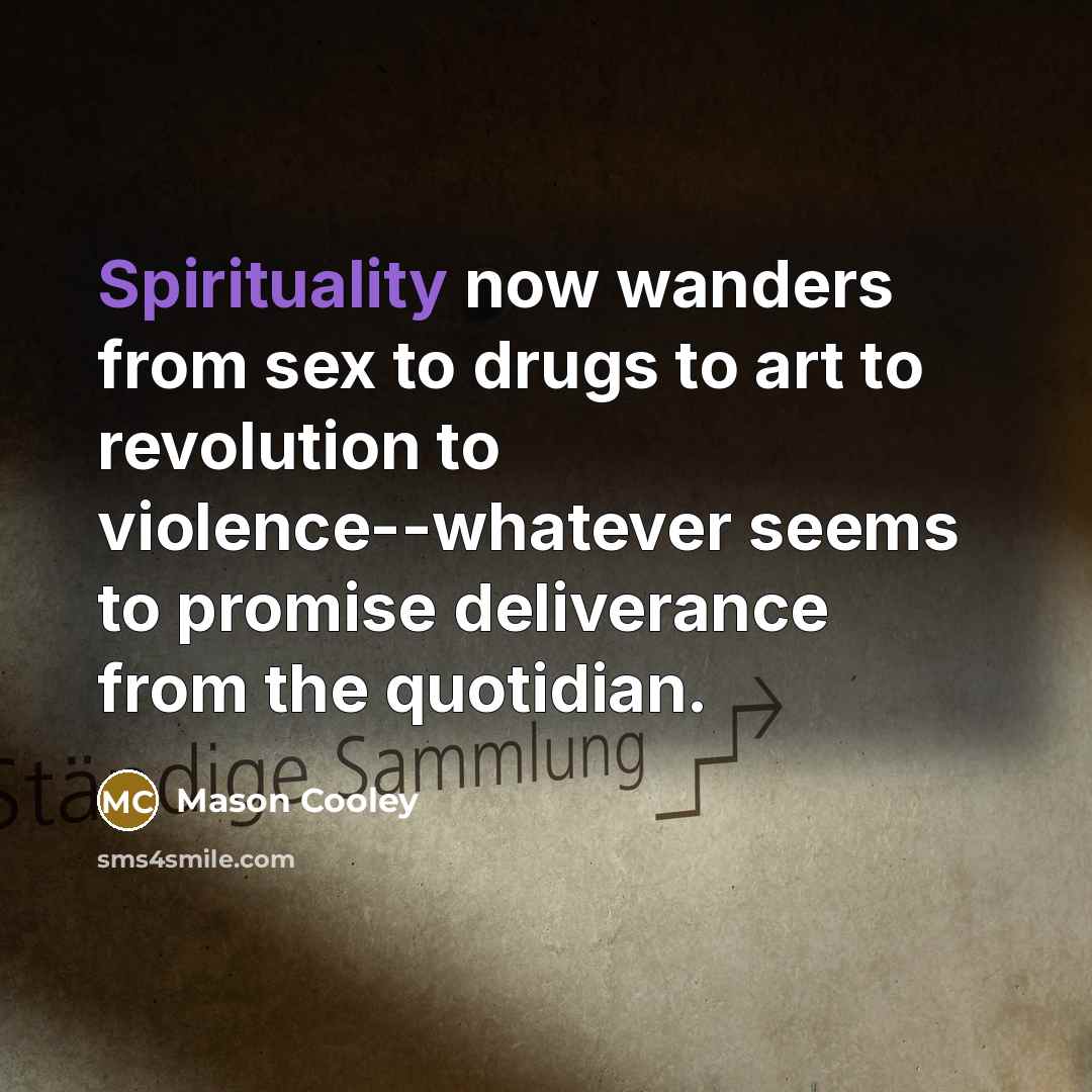“Spirituality now wanders from sex to drugs to art to…” quote by Mason Cooley