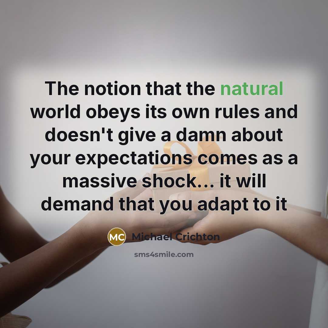 “The notion that the natural world obeys its own rules…” quote by Michael Crichton