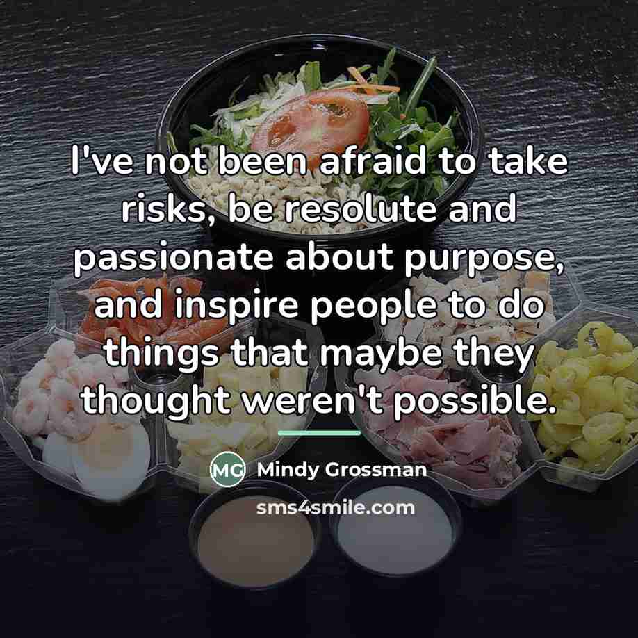 “I've not been afraid to take risks, be resolute and…” quote by Mindy Grossman