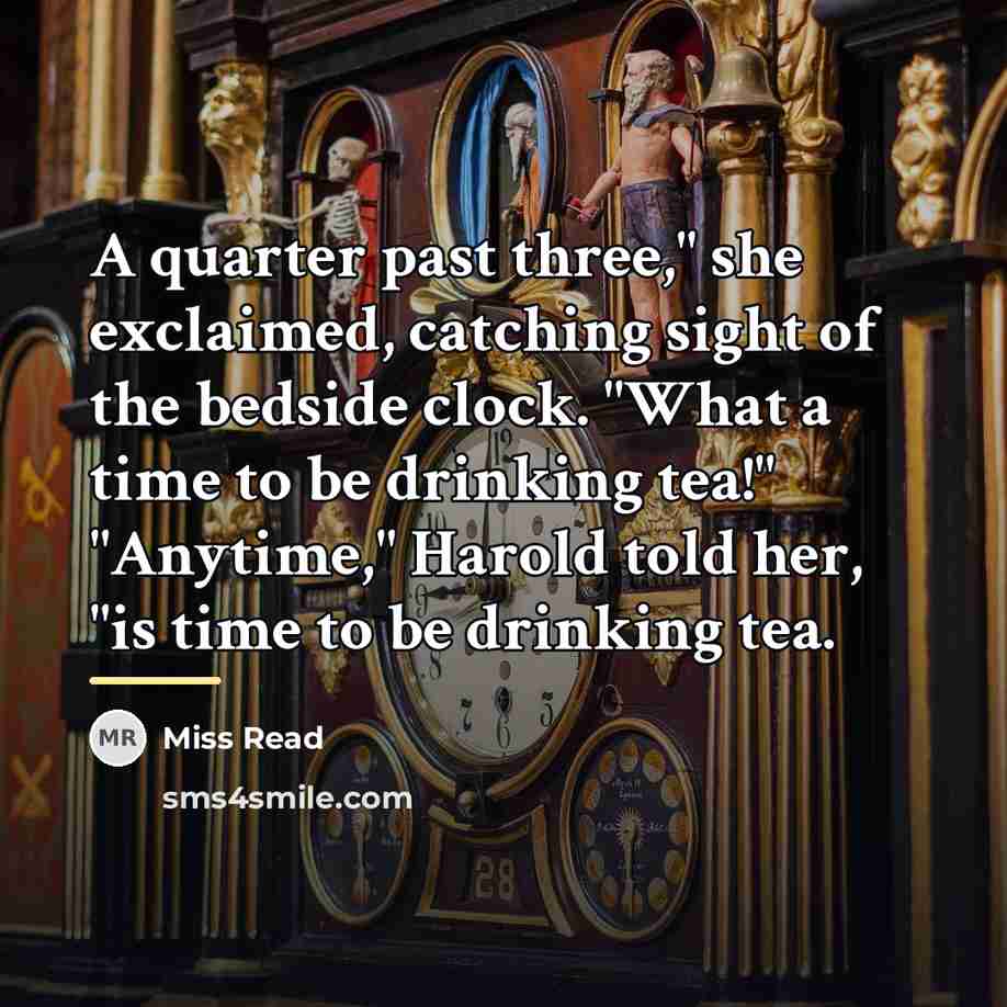 “A quarter past three," she exclaimed, catching sight of the…” quote by Miss Read