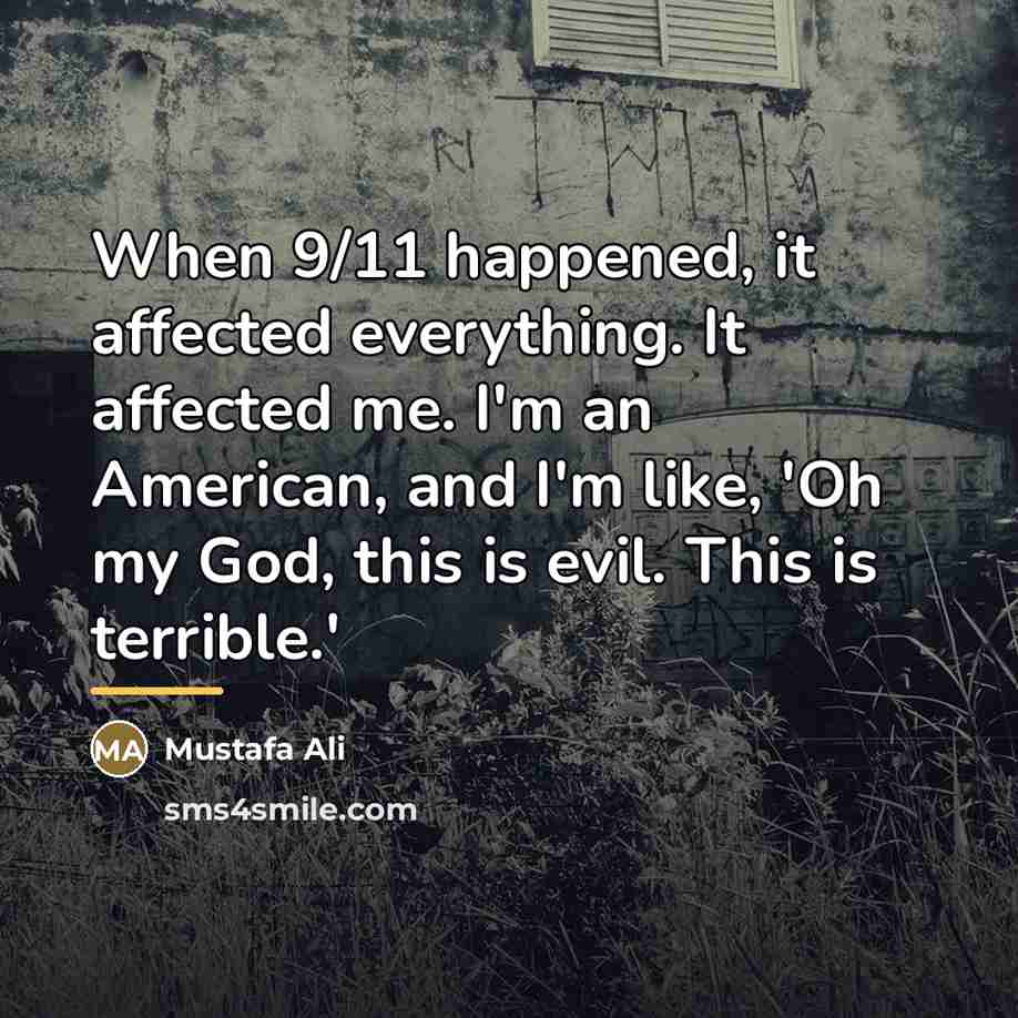“When 9/11 happened, it affected everything. It affected me. I'm…” quote by Mustafa Ali