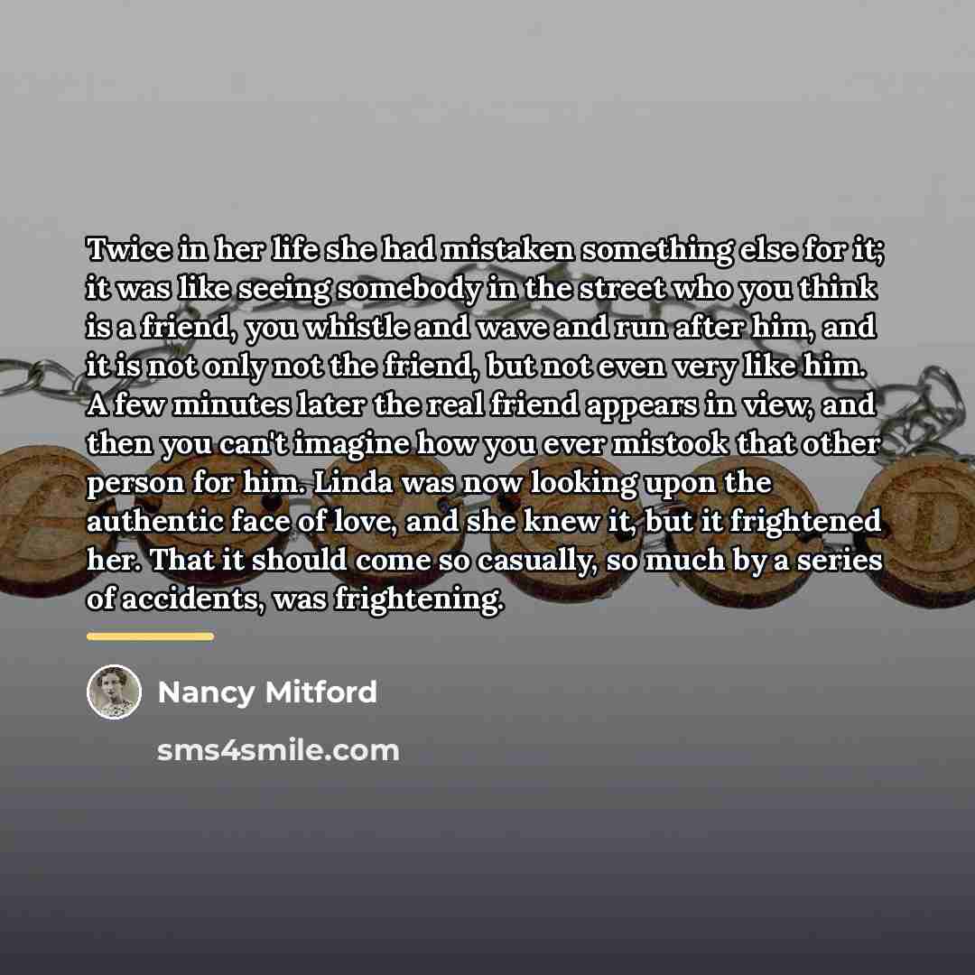 “Twice in her life she had mistaken something else for…” quote by Nancy Mitford