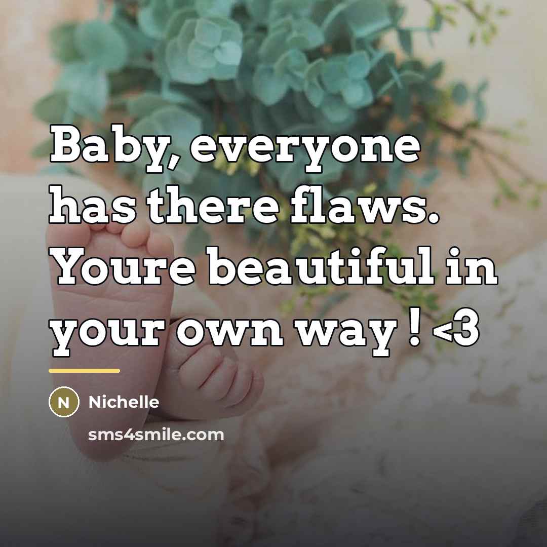 “Baby, everyone has there flaws. Youre beautiful in your own…” quote by Anonymous