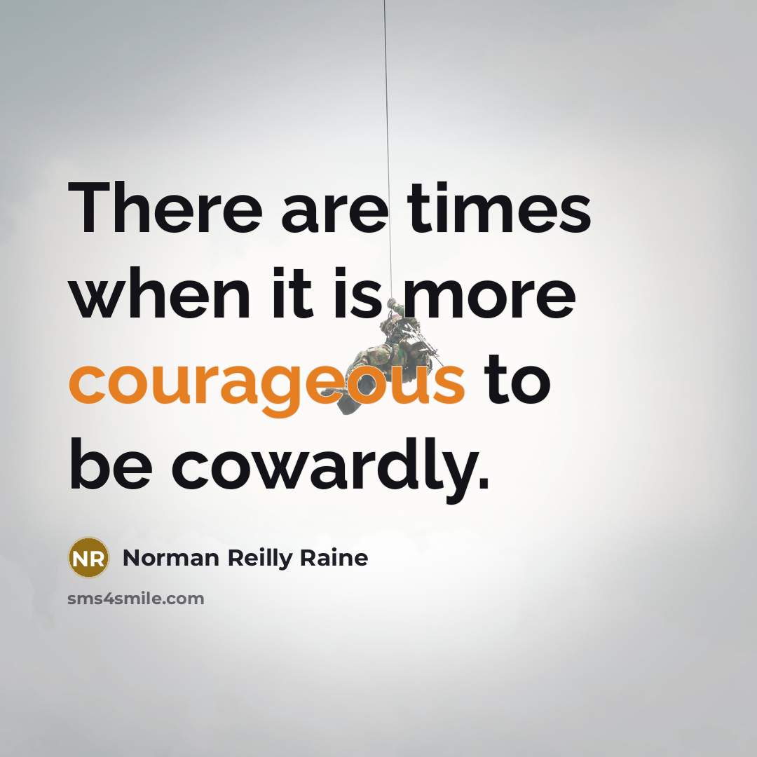 “There are times when it is more courageous to be…” quote by Norman Reilly Raine