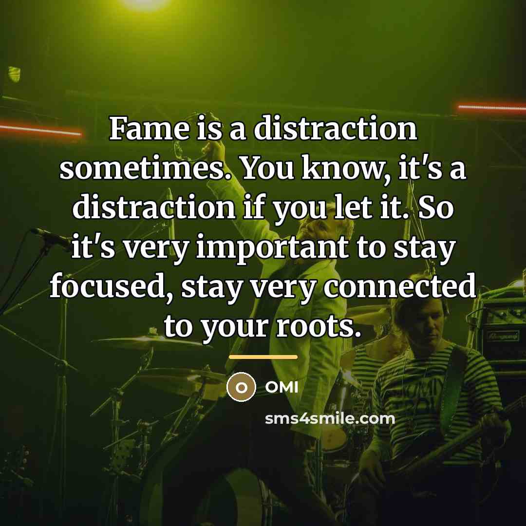 “Fame is a distraction sometimes. You know, it's a distraction…” quote by OMI
