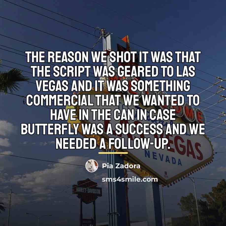 “The reason we shot it was that the script was…” quote by Pia Zadora