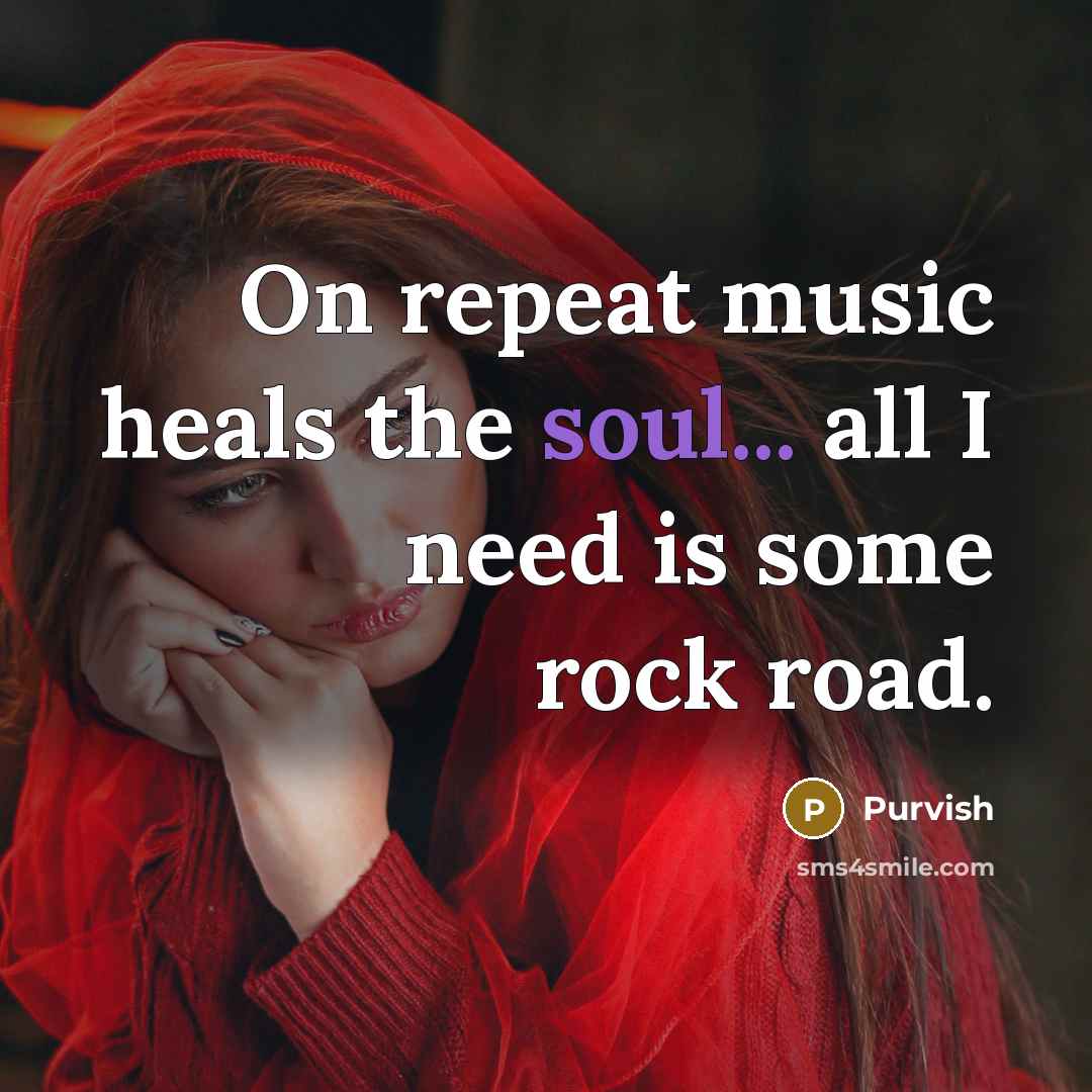 “On repeat music heals the soul... all I need is…” quote by Purvish