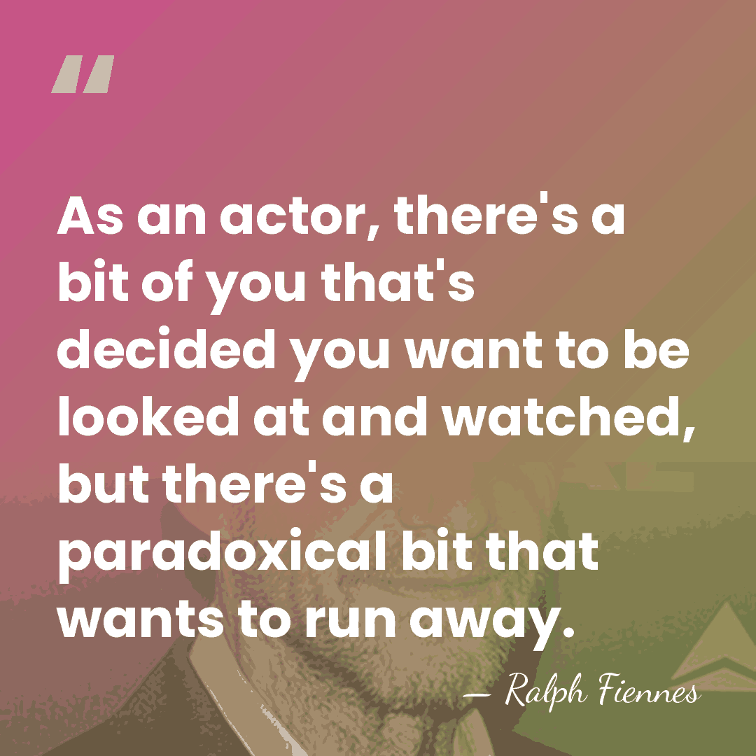 As an actor, there's a bit of you that's decided you want&hellip; - Ralph Fiennes