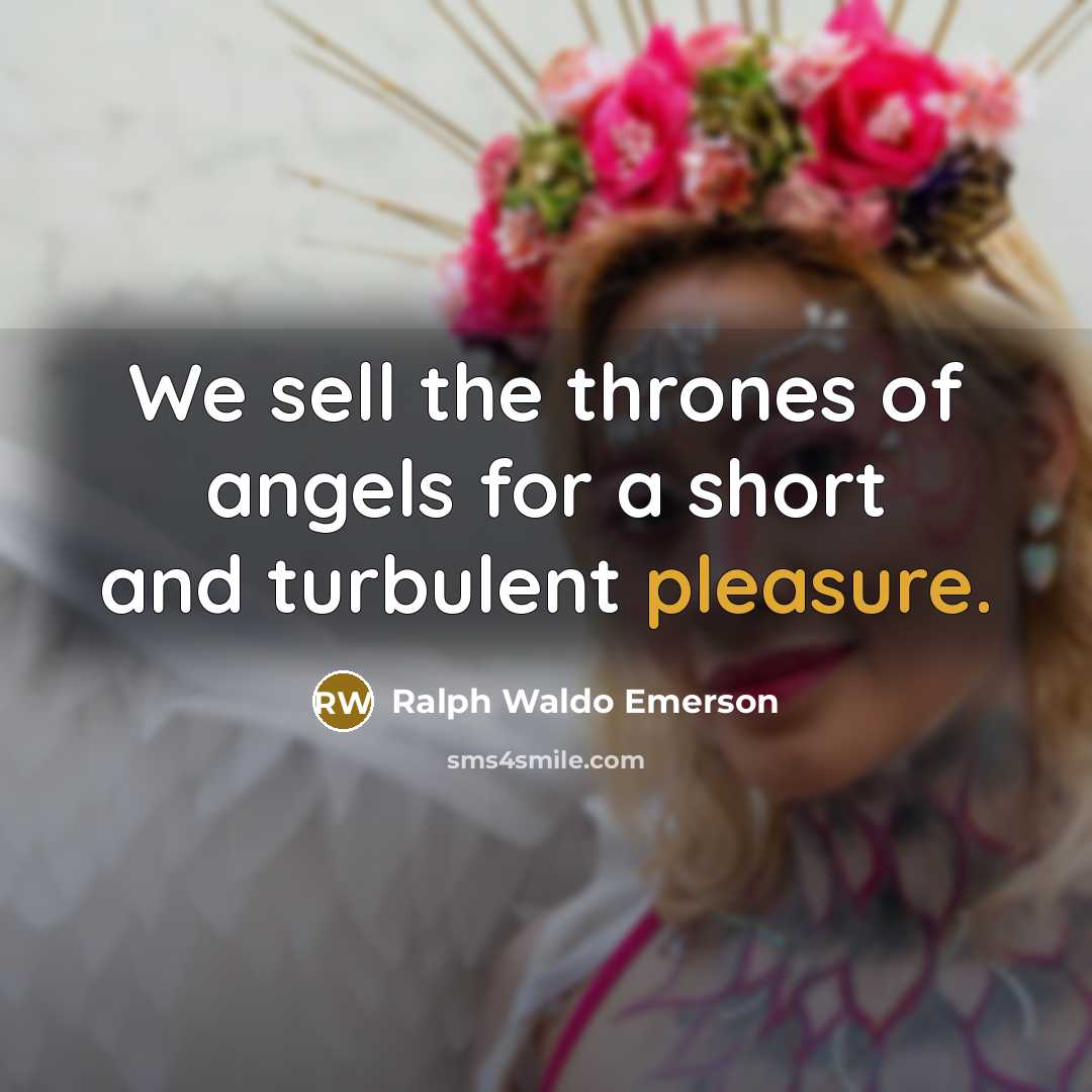 “We sell the thrones of angels for a short and…” quote by Ralph Waldo Emerson