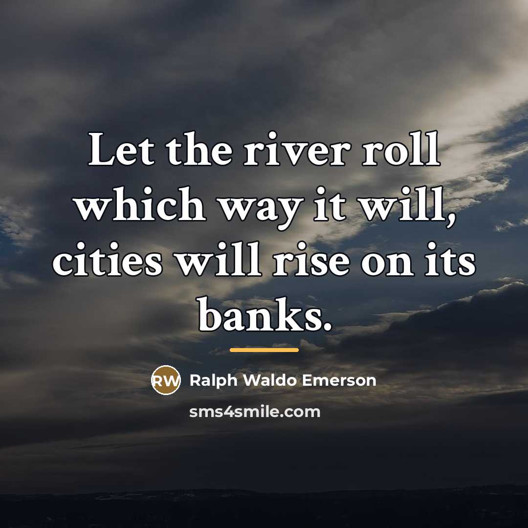 “Let the river roll which way it will, cities will…” quote by Ralph Waldo Emerson