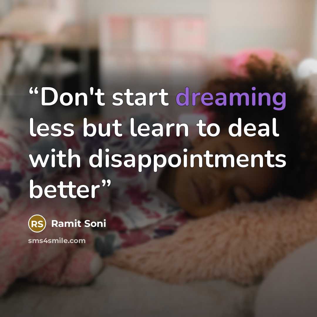 “Don't start dreaming less but learn to deal with disappointments better” quote by Ramit Soni