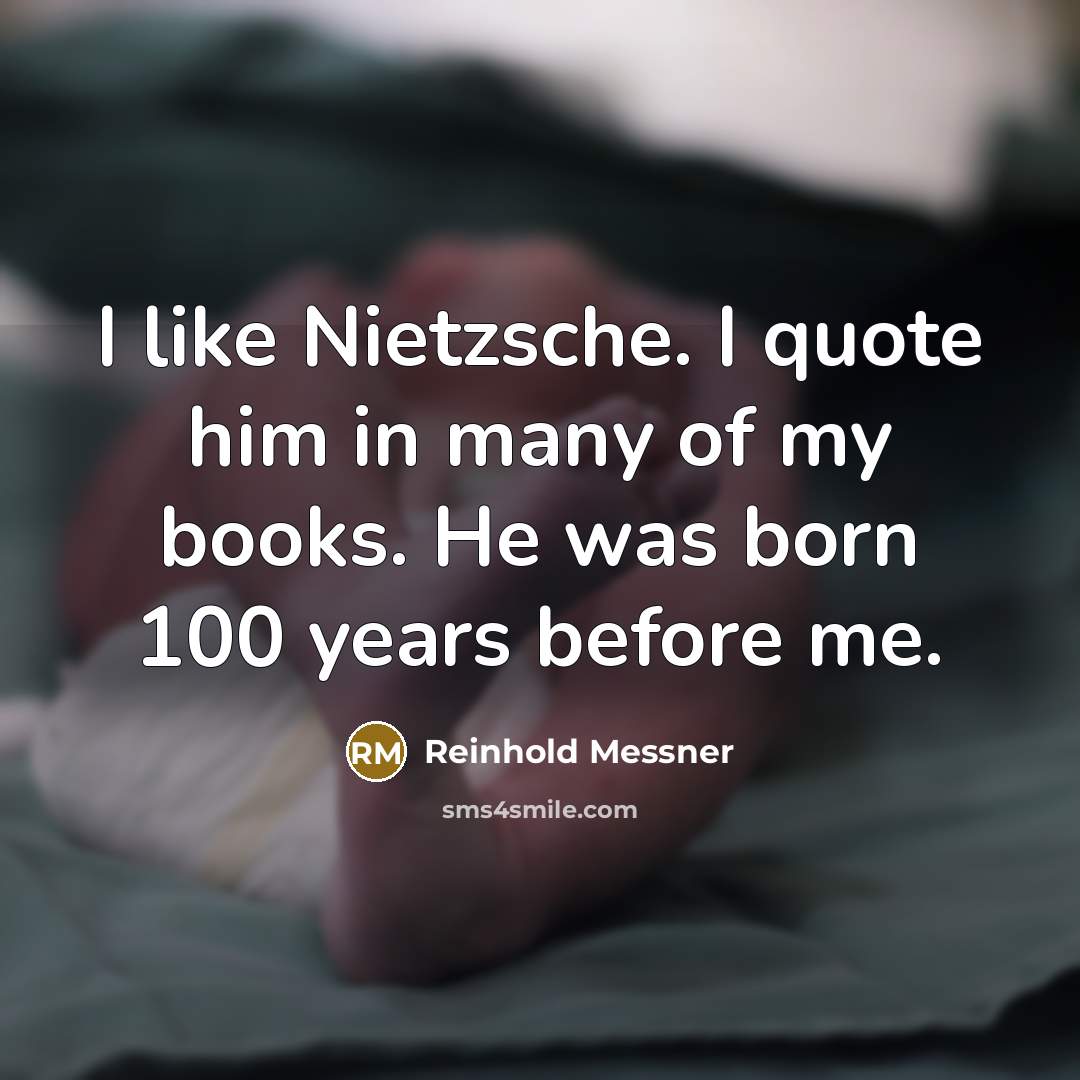 “I like Nietzsche. I quote him in many of my…” quote by Reinhold Messner