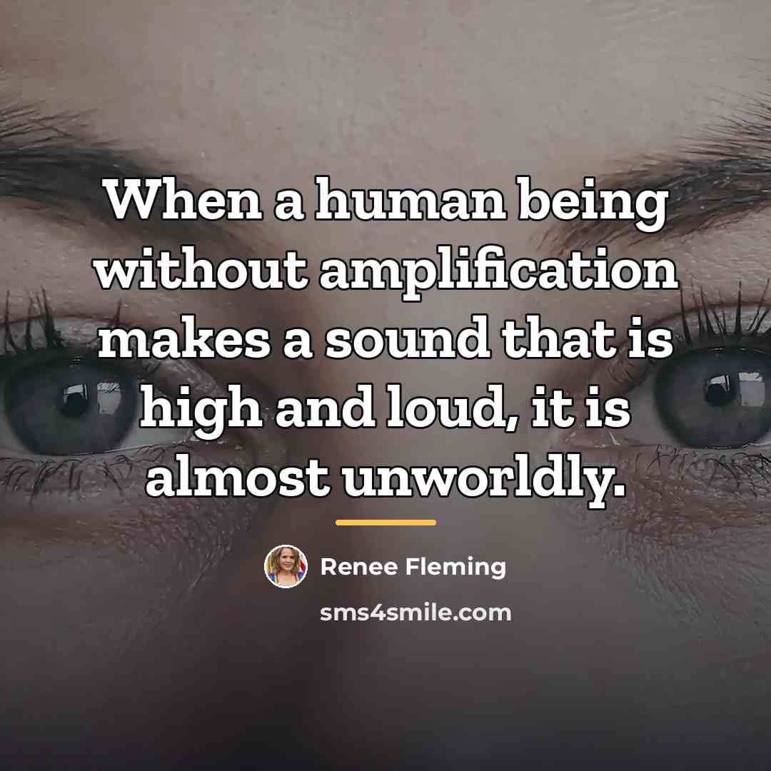 “When a human being without amplification makes a sound that…” quote by Renee Fleming