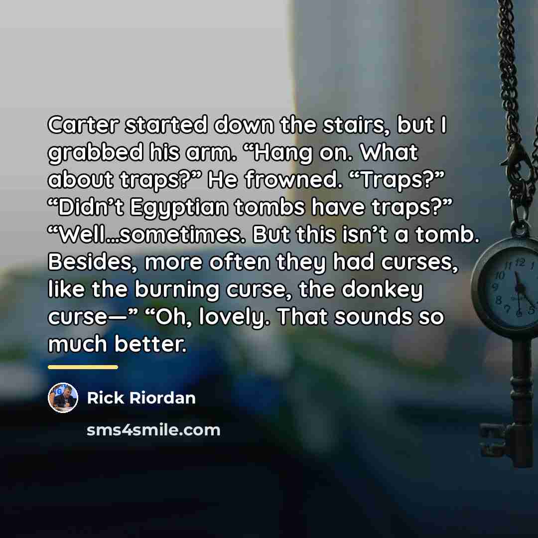 “Carter started down the stairs, but I grabbed his arm.…” quote by Rick Riordan