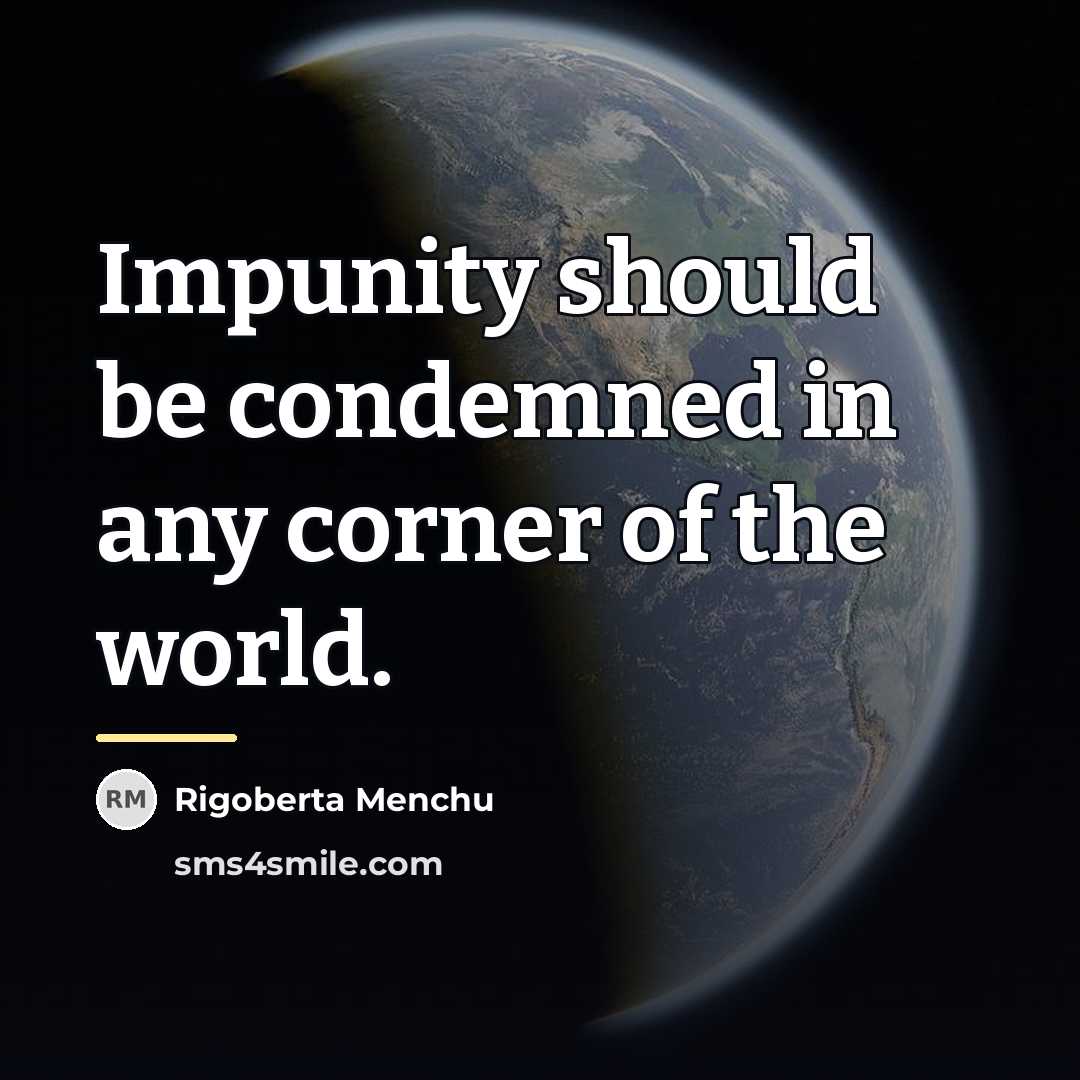 “Impunity should be condemned in any corner of the world.…” quote by Rigoberta Menchu