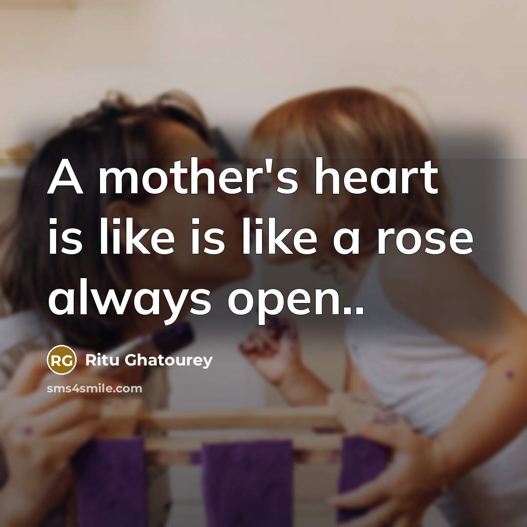 “A mother's heart is like is like a rose always…” quote by Ritu Ghatourey