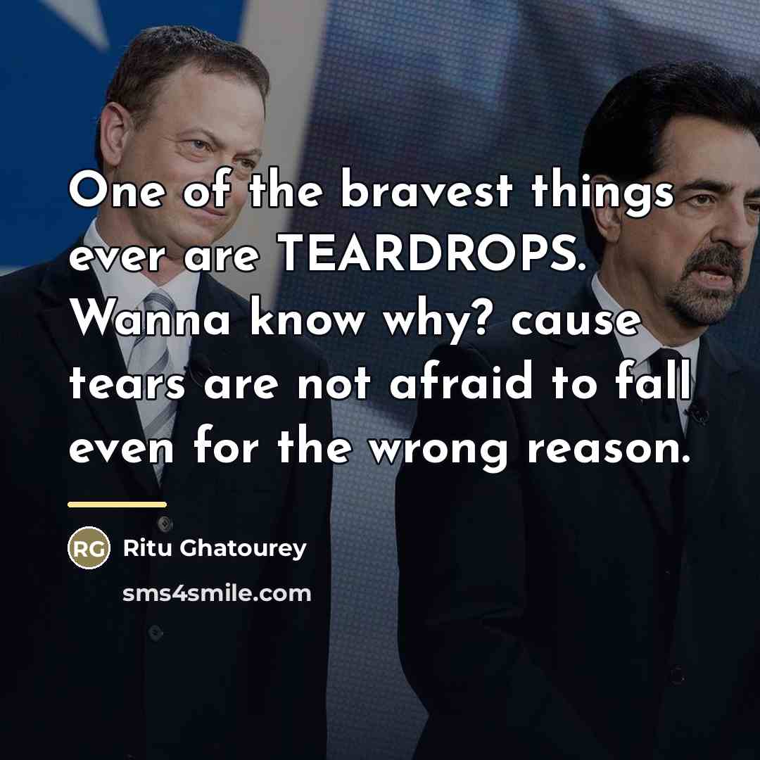 “One of the bravest things ever are TEARDROPS. Wanna know…” quote by Ritu Ghatourey