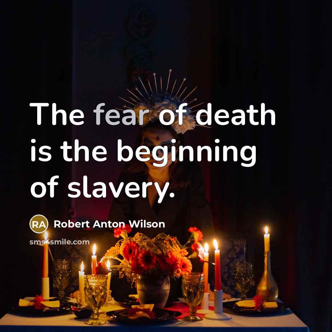“The fear of death is the beginning of slavery.…” quote by Robert Anton Wilson