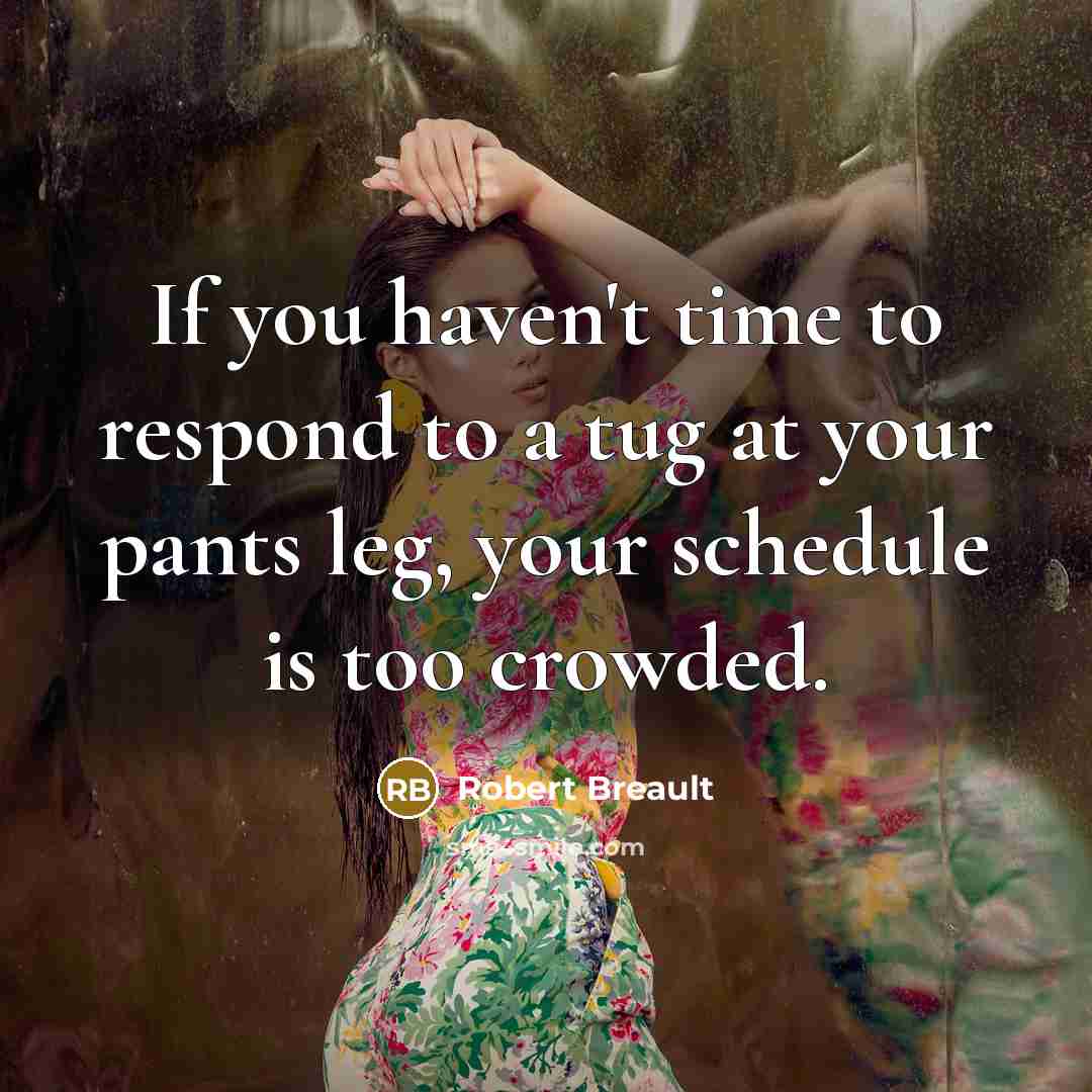 “If you haven't time to respond to a tug at…” quote by Robert Breault