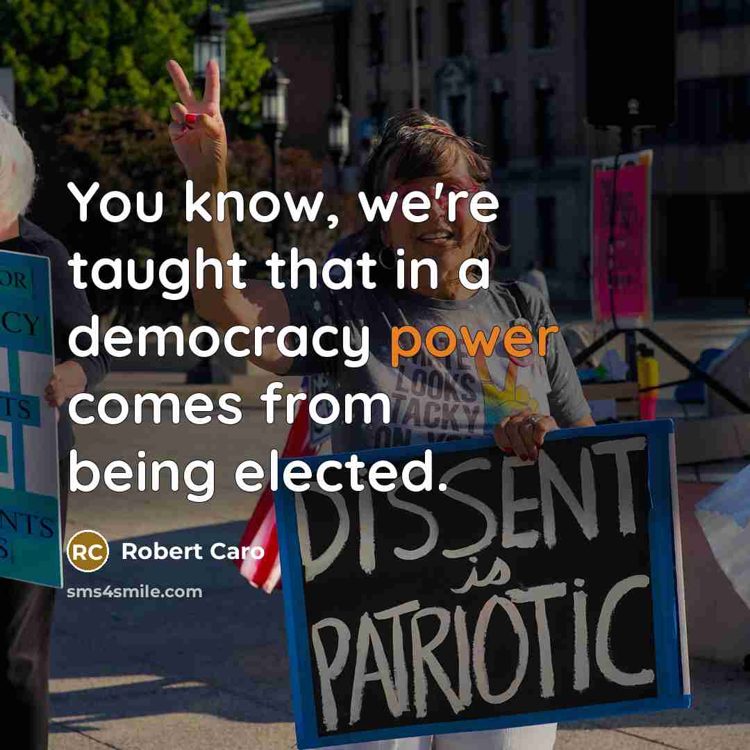 “You know, we're taught that in a democracy power comes…” quote by Robert Caro