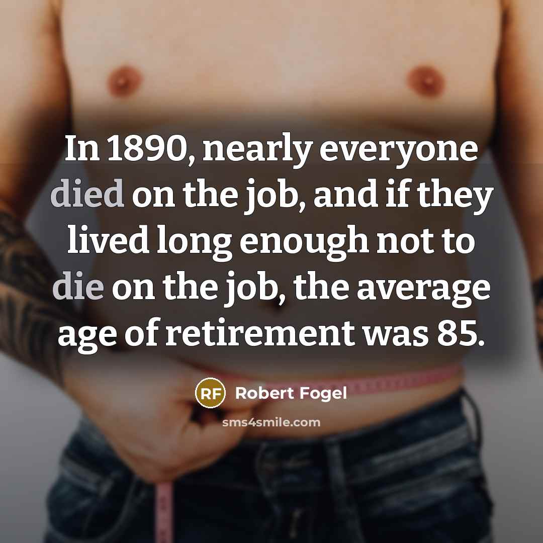 “In 1890, nearly everyone died on the job, and if…” quote by Robert Fogel
