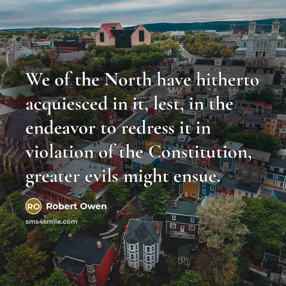 “We of the North have hitherto acquiesced in it, lest,…” quote by Robert Owen