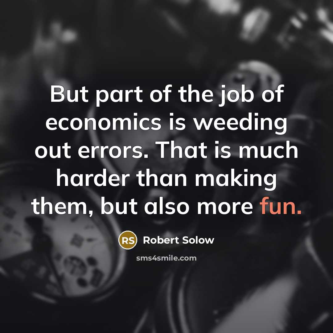 “But part of the job of economics is weeding out…” quote by Robert Solow