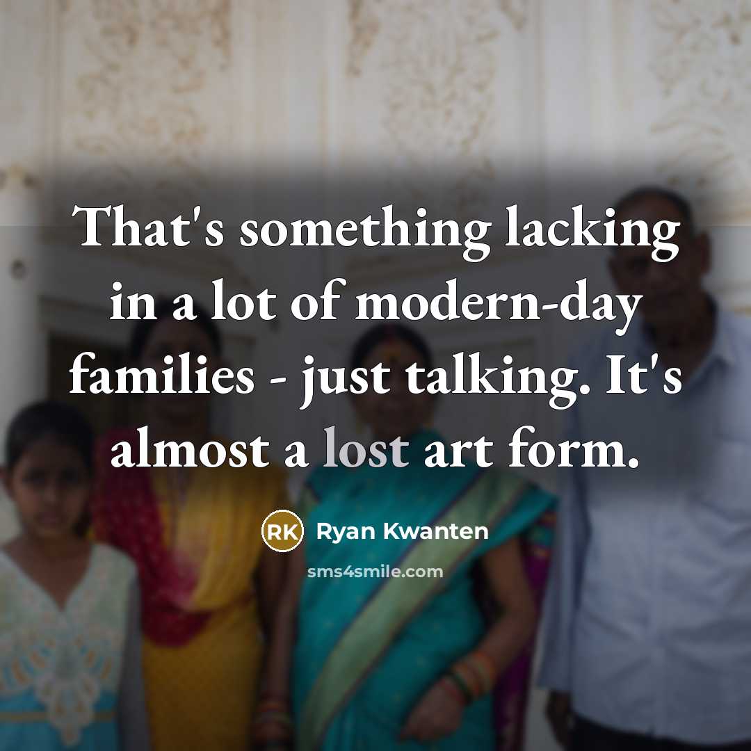 “That's something lacking in a lot of modern-day families -…” quote by Ryan Kwanten