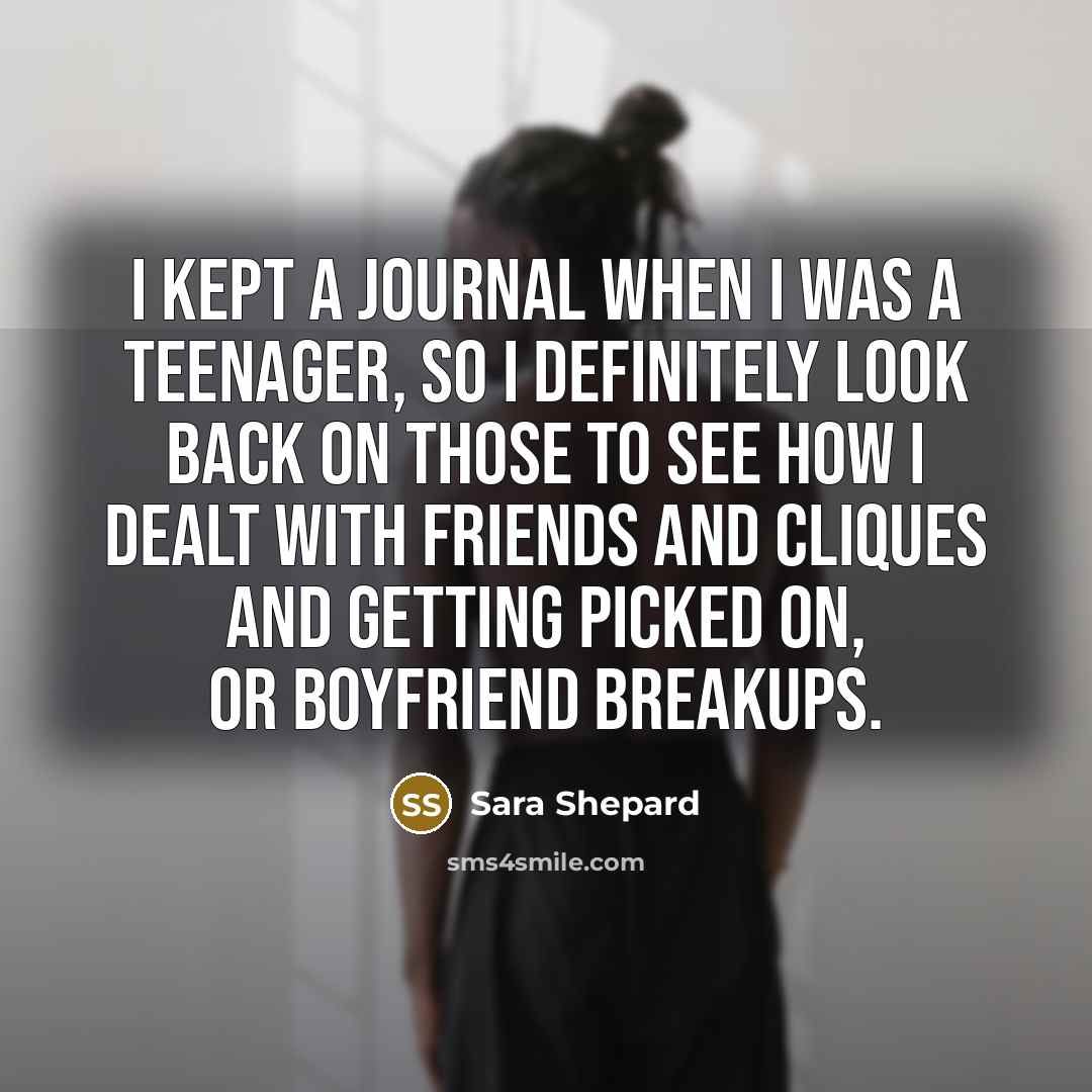 “I kept a journal when I was a teenager, so…” quote by Sara Shepard