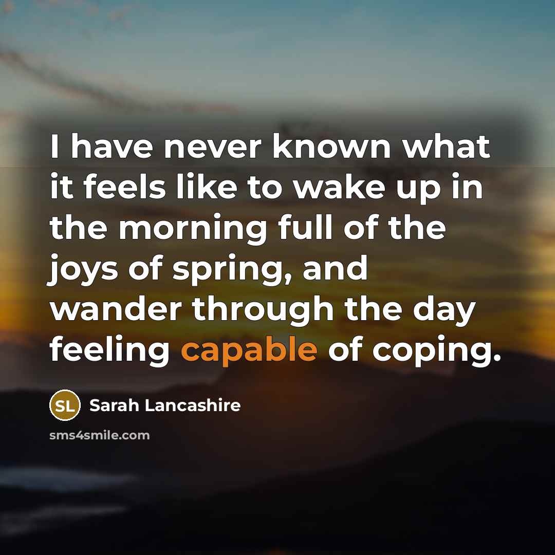 “I have never known what it feels like to wake…” quote by Sarah Lancashire