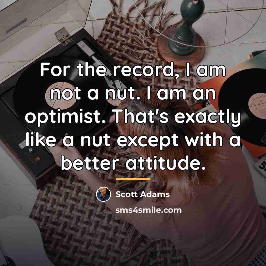 “For the record, I am not a nut. I am…” quote by Scott Adams