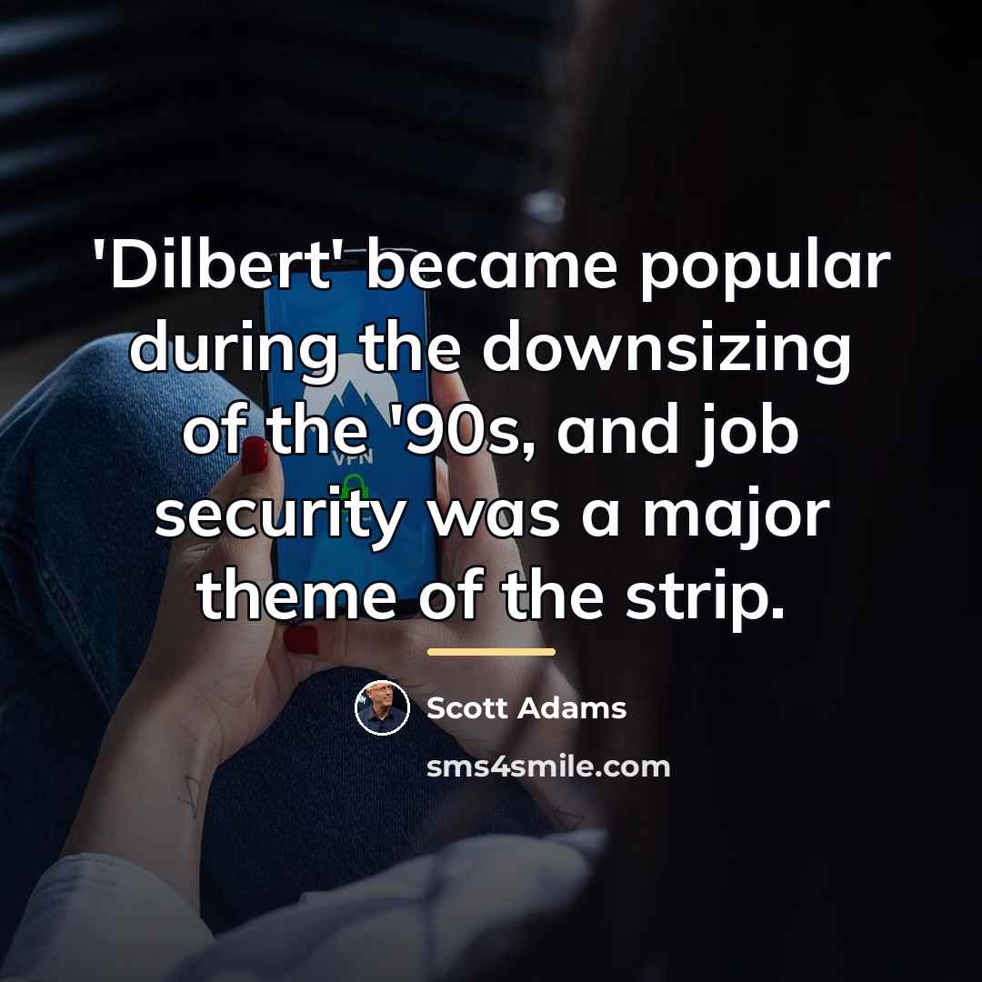 “'Dilbert' became popular during the downsizing of the '90s, and…” quote by Scott Adams