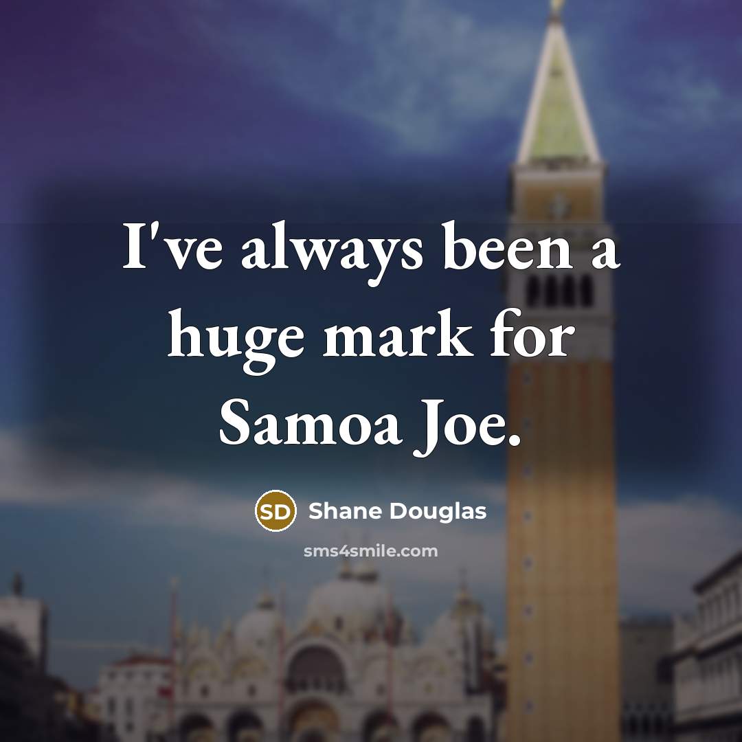 “I've always been a huge mark for Samoa Joe.…” quote by Shane Douglas