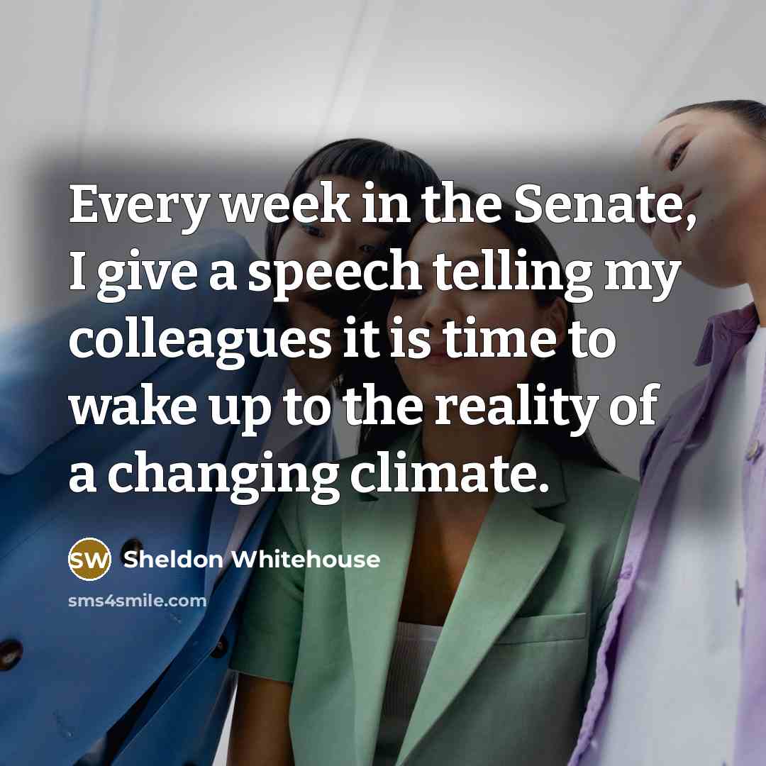 “Every week in the Senate, I give a speech telling…” quote by Sheldon Whitehouse