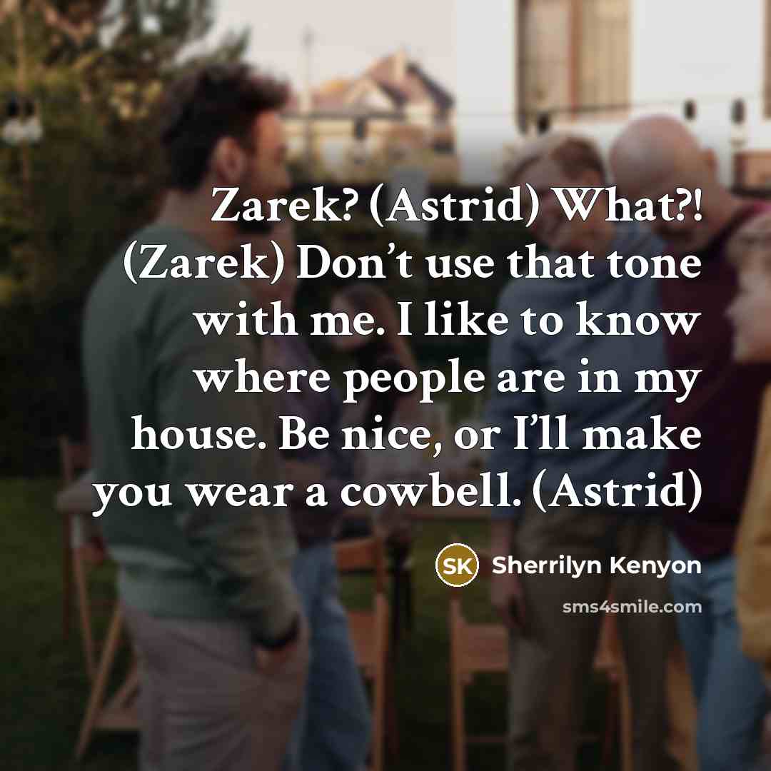 “Zarek? (Astrid) What?! (Zarek) Don’t use that tone with me.…” quote by Sherrilyn Kenyon