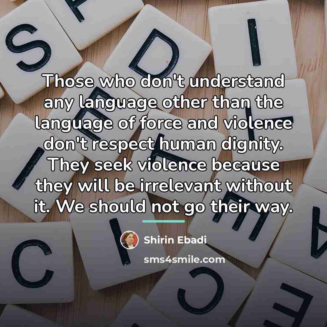 “Those who don't understand any language other than the language…” quote by Shirin Ebadi