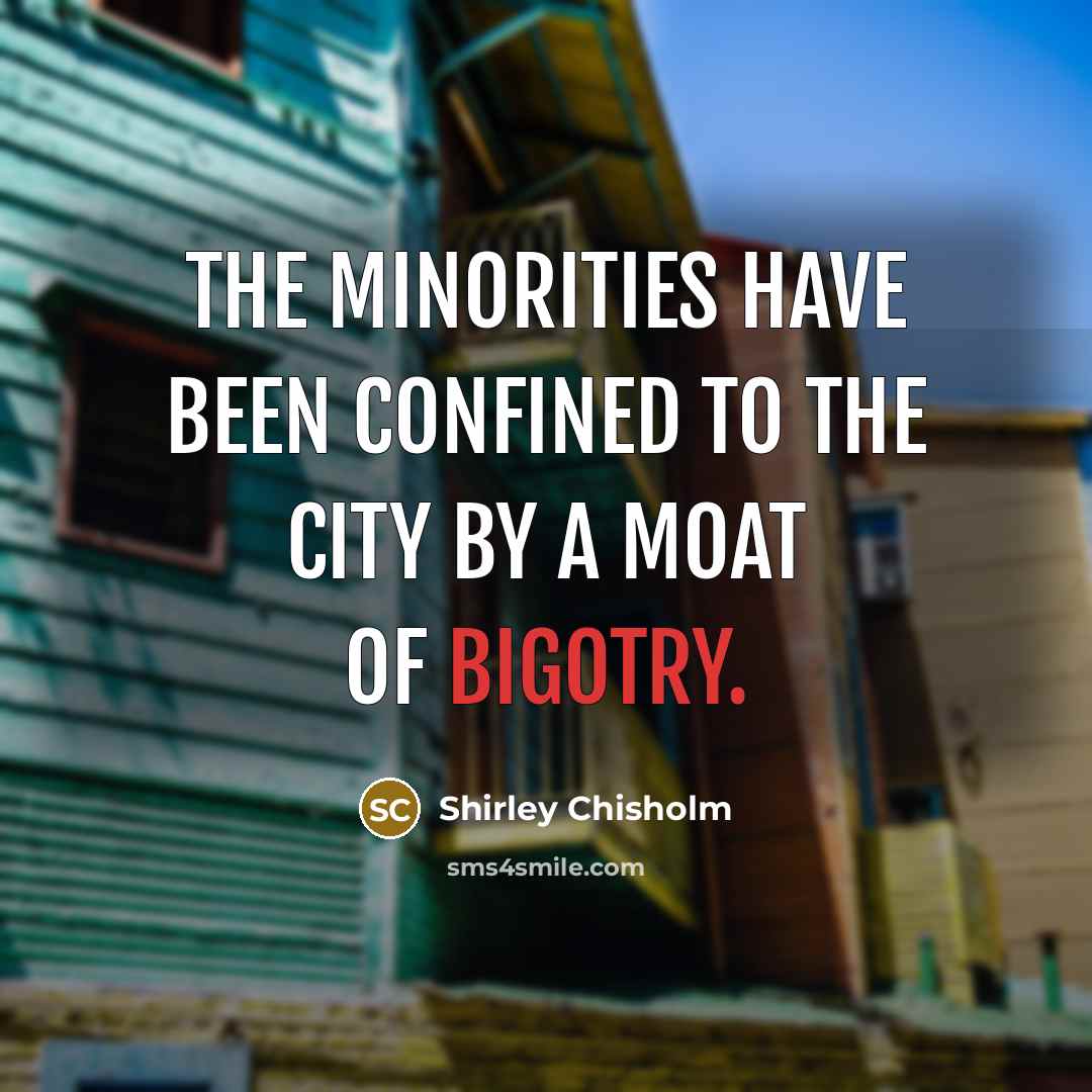 “The minorities have been confined to the city by a…” quote by Shirley Chisholm