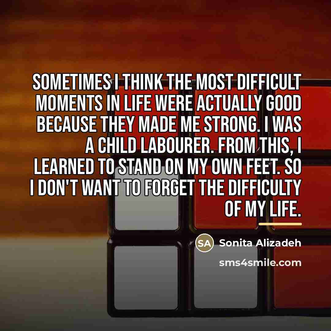 “Sometimes I think the most difficult moments in life were…” quote by Sonita Alizadeh