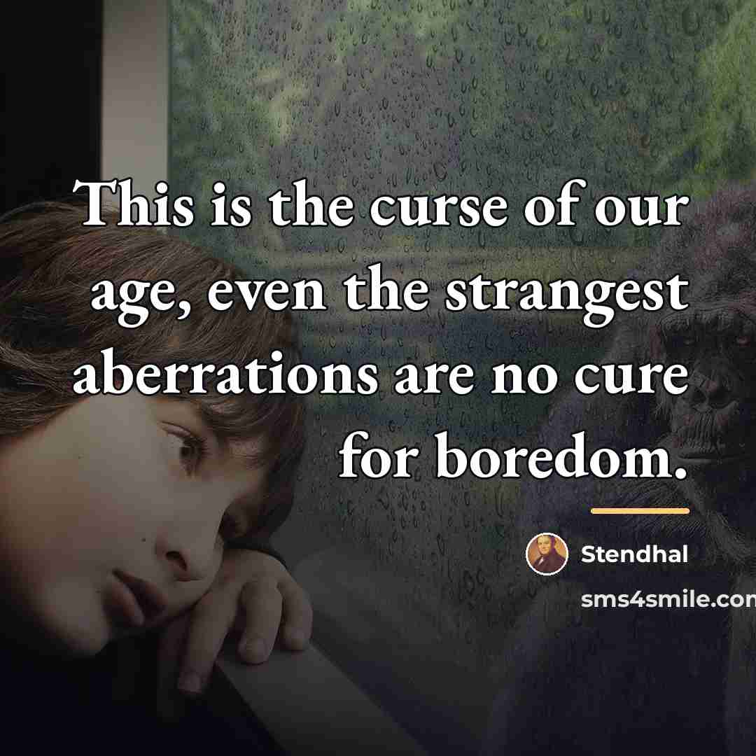“This is the curse of our age, even the strangest…” quote by Stendhal