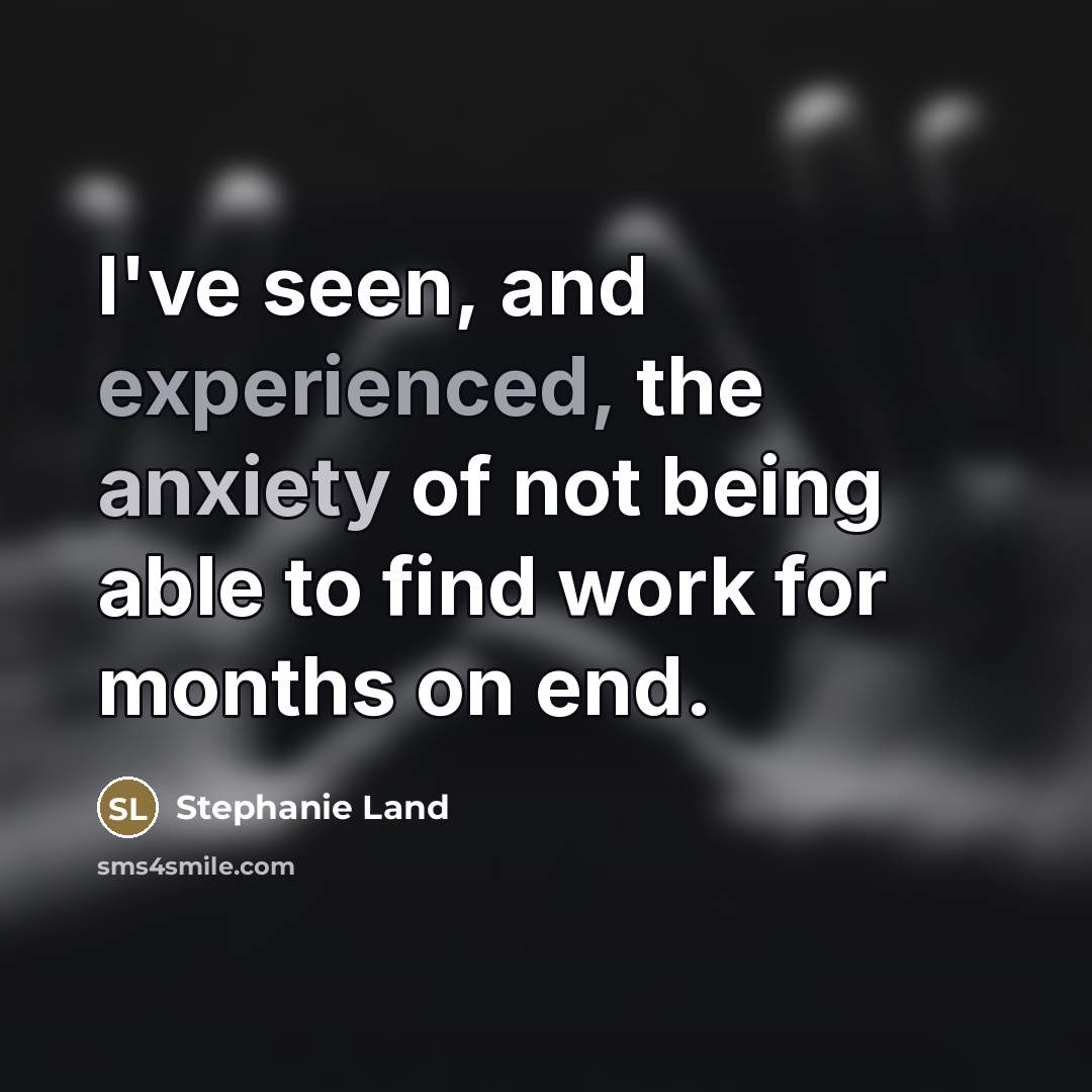 “I've seen, and experienced, the anxiety of not being able…” quote by Stephanie Land