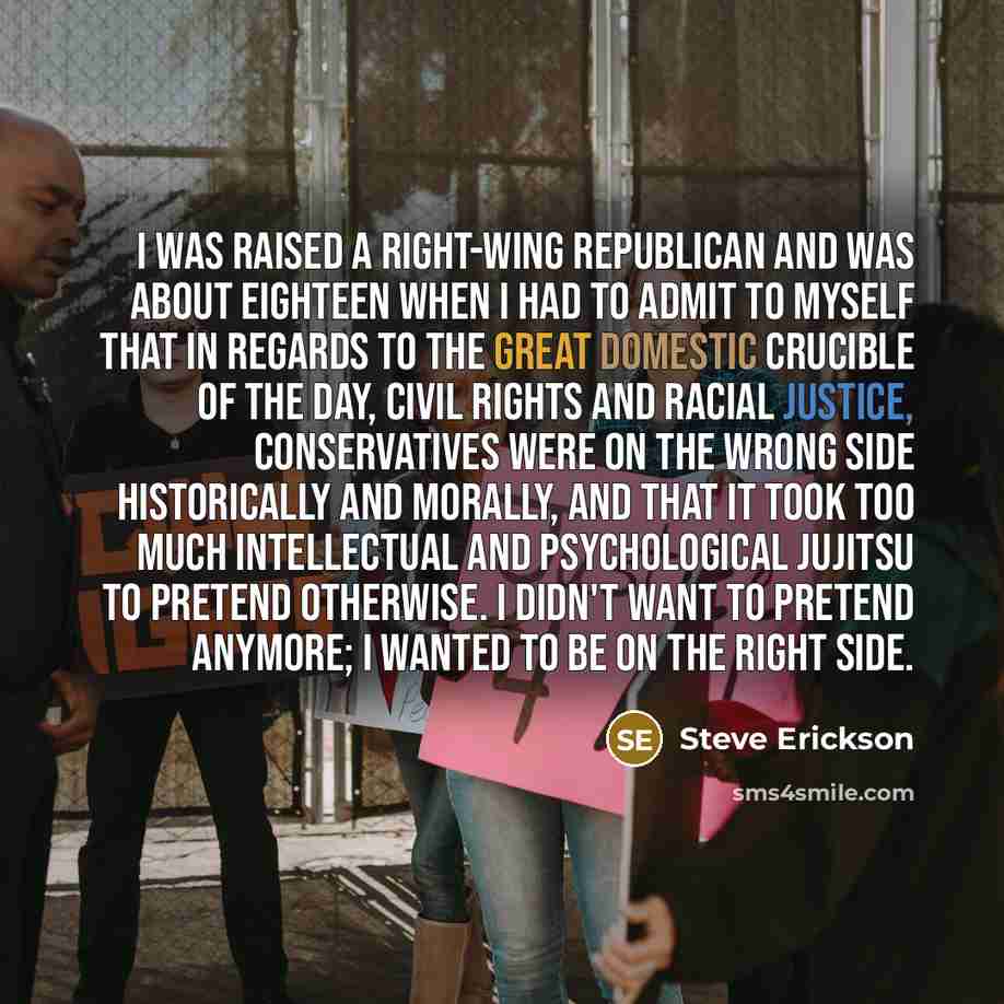 “I was raised a right-wing Republican and was about eighteen…” quote by Steve Erickson
