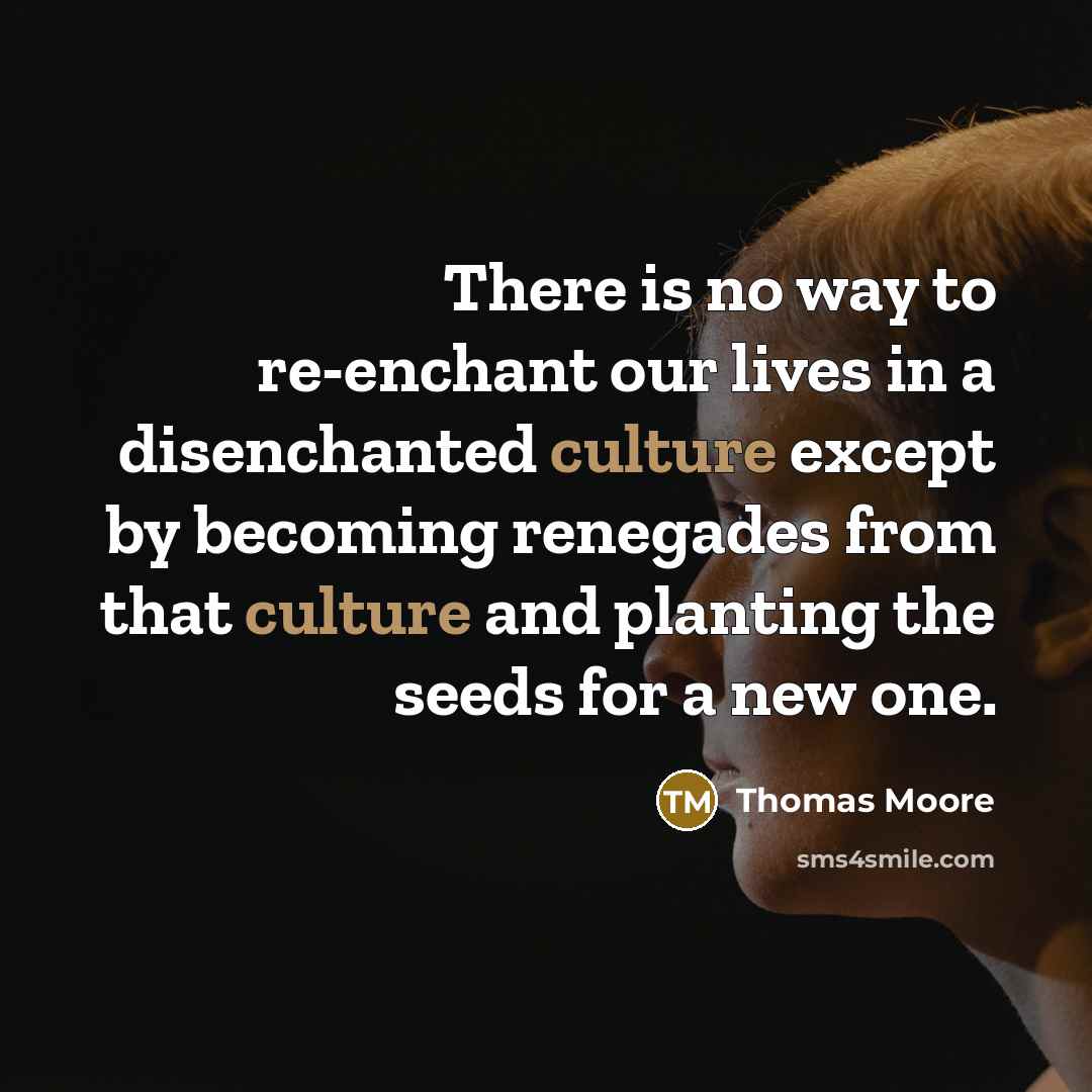 “There is no way to re-enchant our lives in a…” quote by Thomas Moore