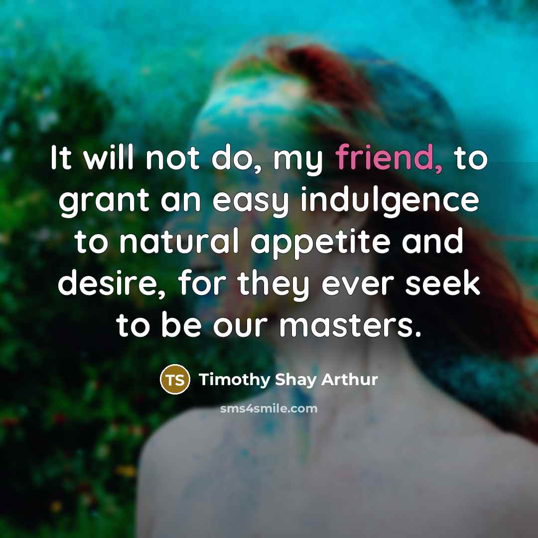 “It will not do, my friend, to grant an easy…” quote by Timothy Shay Arthur