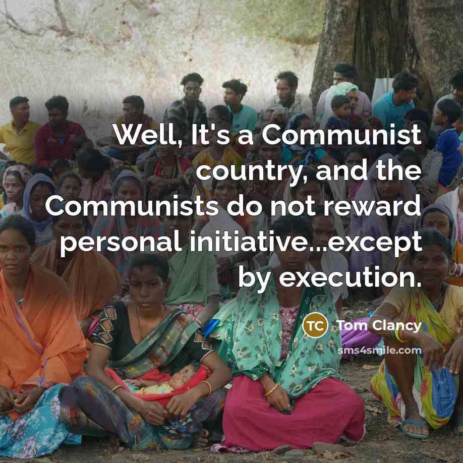 “Well, It's a Communist country, and the Communists do not…” quote by Tom Clancy