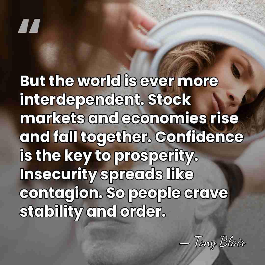 But the world is ever more interdependent. Stock markets and economies rise&hellip; - Tony Blair