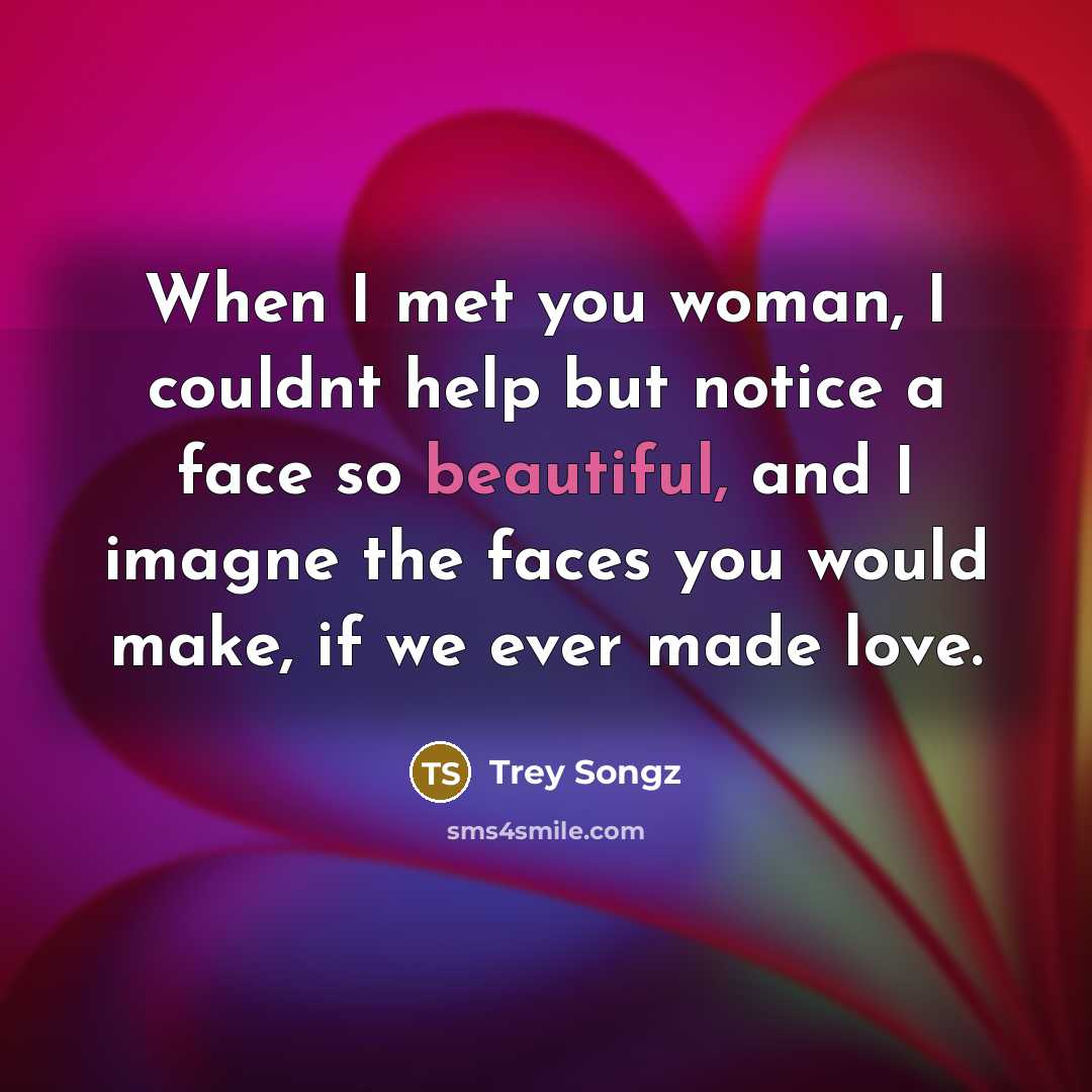 “When I met you woman, I couldnt help but notice…” quote by Trey Songz