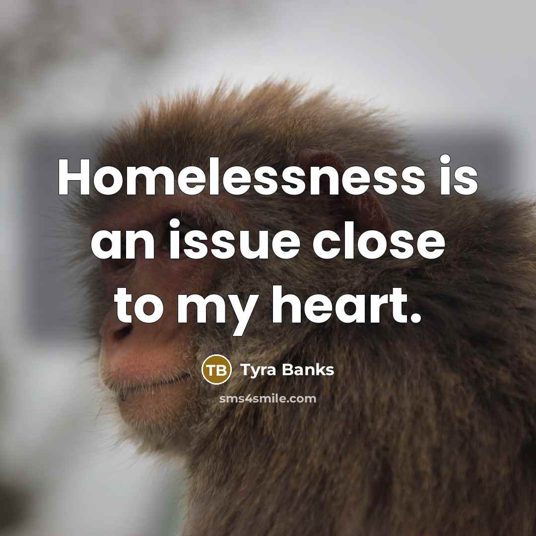 “Homelessness is an issue close to my heart.…” quote by Tyra Banks