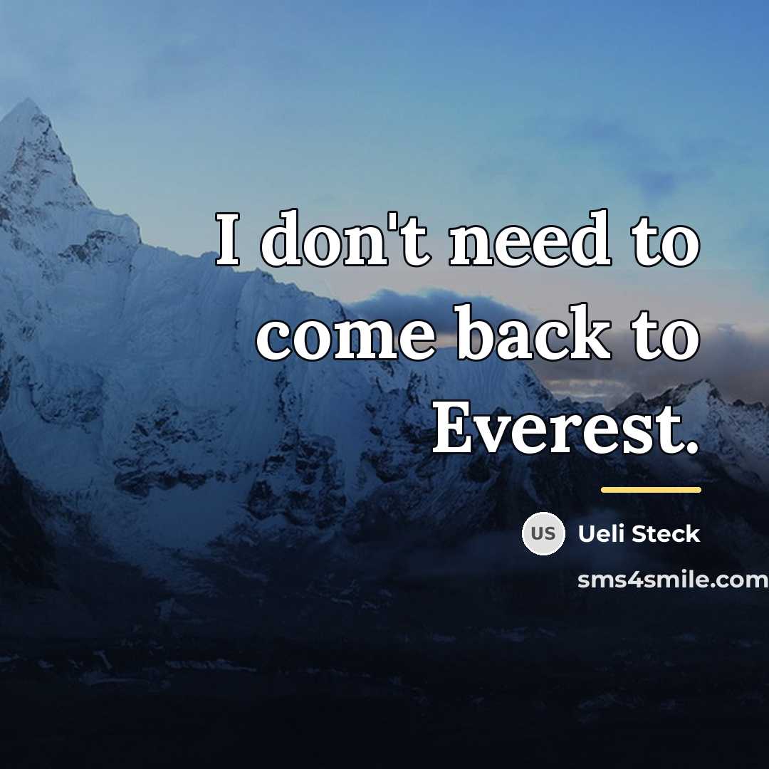 “I don't need to come back to Everest.…” quote by Ueli Steck